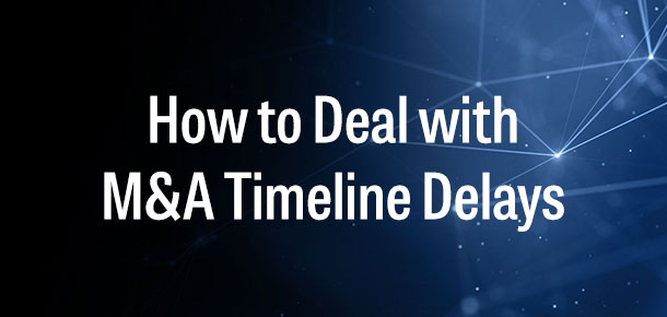 How to Deal with M&A Timeline Delays