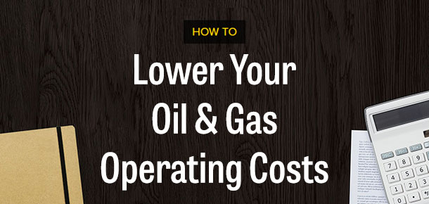 Lower Your Oil & Gas Operating Costs